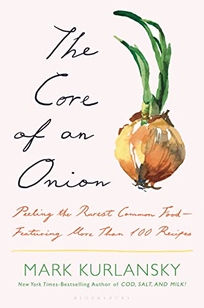 The Core of an Onion: Peeling the Rarest Common Food—Featuring More Than 100 Historical Recipes