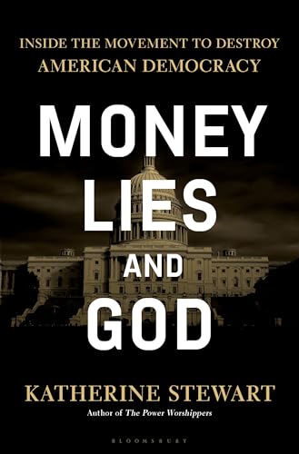 cover image Money, Lies, and God: Inside the Movement to Destroy American Democracy