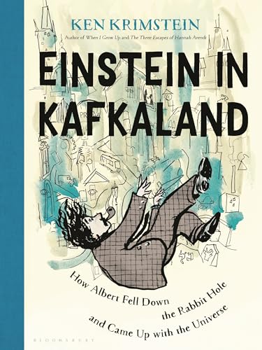 cover image Einstein in Kafkaland: How Albert Fell Down the Rabbit Hole and Came Up with the Universe