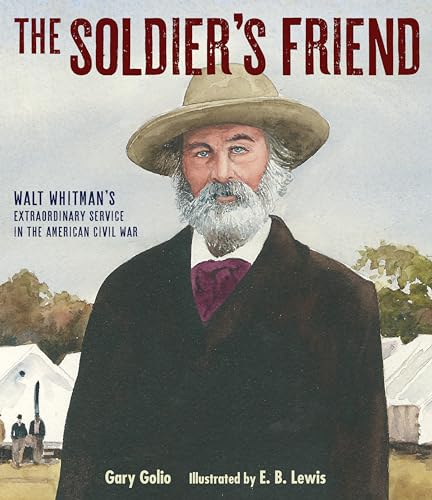 cover image The Soldier’s Friend: Walt Whitman’s Extraordinary Service in the American Civil War