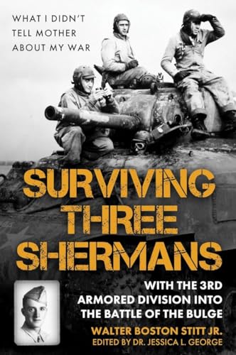 cover image Surviving Three Shermans: With the 3rd Armored Division into the Battle of the Bulge: What I Didn’t Tell Mother About My War