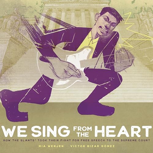 cover image We Sing from the Heart: How the Slants Took Their Fight for Free Speech to the Supreme Court