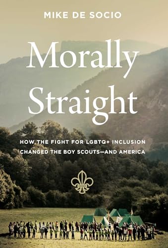 cover image Morally Straight: How the Fight for LGBTQ+ Inclusion Changed the Boy Scouts—and America