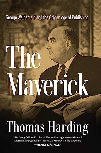 cover image The Maverick: George Weidenfeld and the Golden Age of Publishing