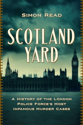 cover image Scotland Yard: A History of the London Police Force’s Most Infamous Murder Cases