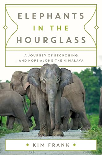 cover image Elephants in the Hourglass: A Journey of Reckoning and Hope Along the Himalaya