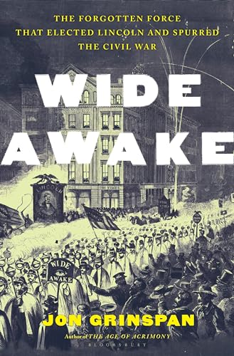 cover image Wide Awake: The Forgotten Force That Elected Lincoln and Spurred the Civil War
