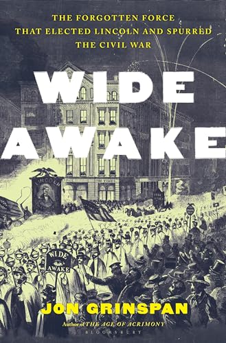 cover image Wide Awake: The Forgotten Force That Elected Lincoln and Spurred the Civil War