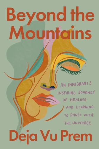 cover image Beyond the Mountains: An Immigrant’s Inspiring Journey of Healing and Learning to Dance with the Universe