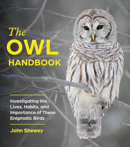 cover image The Owl Handbook: Investigating the Lives, Habits, and Importance of These Enigmatic Birds