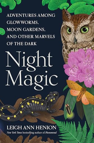 cover image Night Magic: Adventures Among Glowworms, Moon Gardens, and Other Marvels of the Dark