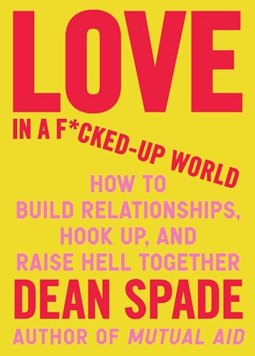 cover image Love in a F*cked-Up World: How to Build Relationships, Hook Up, and Raise Hell Together