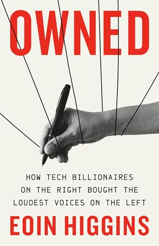 cover image Owned: How Tech Billionaires on the Right Bought the Loudest Voices on the Left