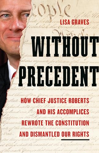 cover image Without Precedent: How Chief Justice Roberts and His Accomplices Rewrote the Constitution and Dismantled Our Rights