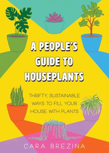 cover image A People’s Guide to Houseplants: Thrifty, Sustainable Ways to Fill Your House with Plants