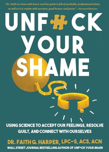 cover image Unf*ck Your Shame: Using Science to Accept Our Feelings, Resolve Guilt, and Connect with Ourselves 