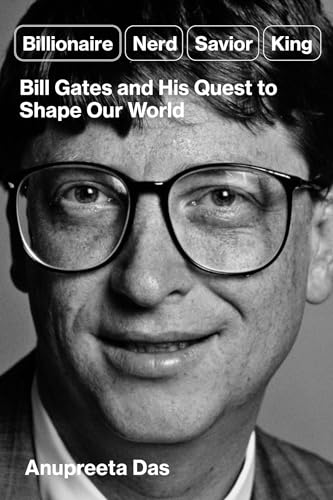 cover image Billionaire, Nerd, Savior, King: Bill Gates and His Quest to Shape the World