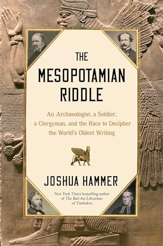 cover image The Mesopotamian Riddle: An Archaeologist, a Soldier, a Clergyman and the Race to Decipher the World’s Oldest Writing