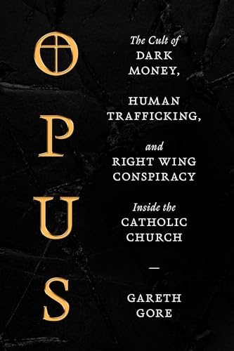 cover image Opus: The Cult of Dark Money, Human Trafficking, and Right Wing Conspiracy Inside the Catholic Church