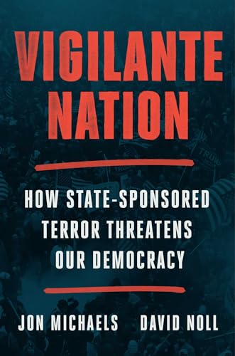 cover image Vigilante Nation: How State-Sponsored Terror Threatens Our Democracy