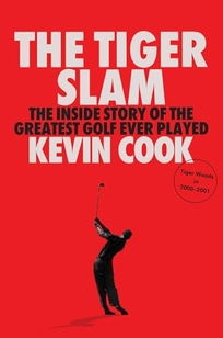 The Tiger Slam: The Inside Story of the Greatest Golf Ever Played