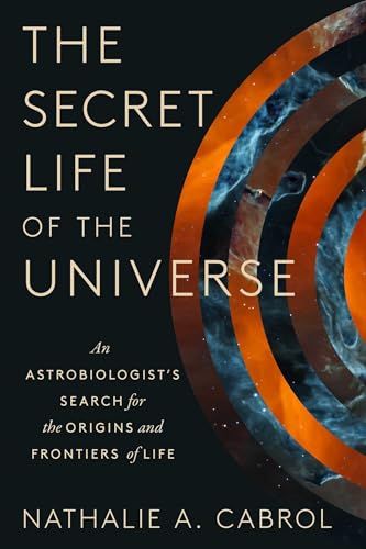 cover image The Secret Life of the Universe: An Astrobiologist’s Search for the Origins and Frontiers of Life