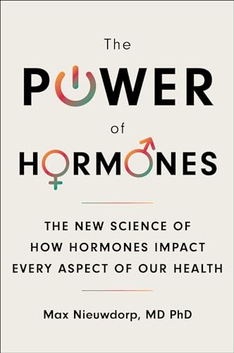 cover image The Power of Hormones: The New Science of How Hormones Impact Every Aspect of Our Health