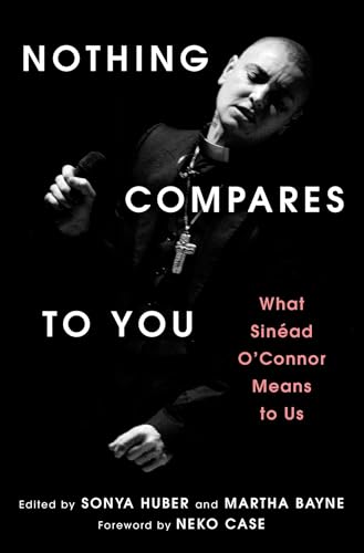 cover image Nothing Compares to You: What Sinéad O’Connor Means to Us