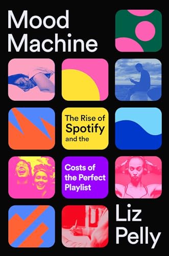 cover image Mood Machine: The Rise of Spotify and the Costs of the Perfect Playlist