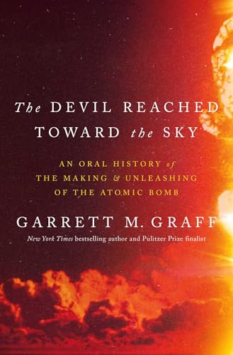 cover image The Devil Reached Toward the Sky: An Oral History of the Making & Unleashing of the Atomic Bomb