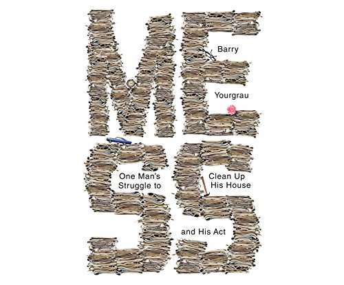 cover image Mess: One Man’s Struggle to Clean Up His House and His Act