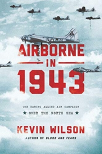 Airborne in 1943: The Daring Allied Air Campaign over the North Sea