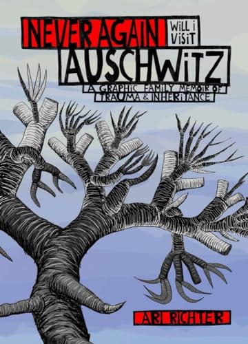 cover image Never Again Will I Visit Auschwitz: A Graphic Family Memoir of Trauma & Inheritance