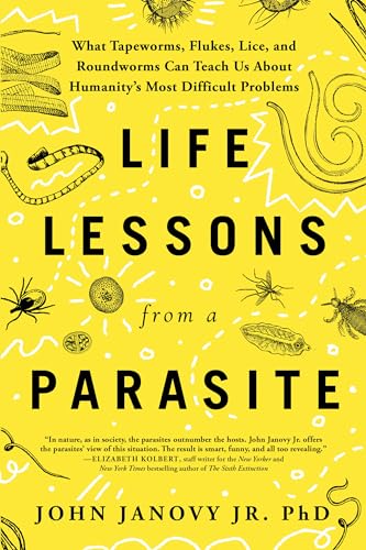 cover image Life Lessons from a Parasite: What Tapeworms, Flukes, Lice, and Roundworms Can Teach Us About Humanity’s Most Difficult Problems