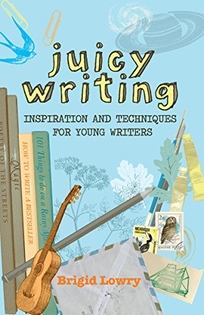 Juicy Writing: Inspiration and Techniques for Young Writers