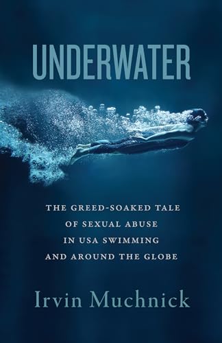 cover image Underwater: The Greed-Soaked Tale of Sexual Abuse in USA Swimming and Around the Globe