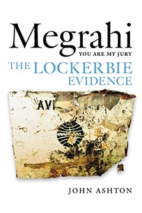 Megrahi: You Are My Jury: The Lockerbie Evidence