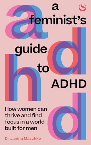 cover image A Feminist’s Guide to ADHD: How Women Can Thrive and Find Focus in a World Built for Men