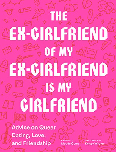 The Ex Girlfriend Of My Ex Girlfriend Is My Girlfriend Advice On Queer 