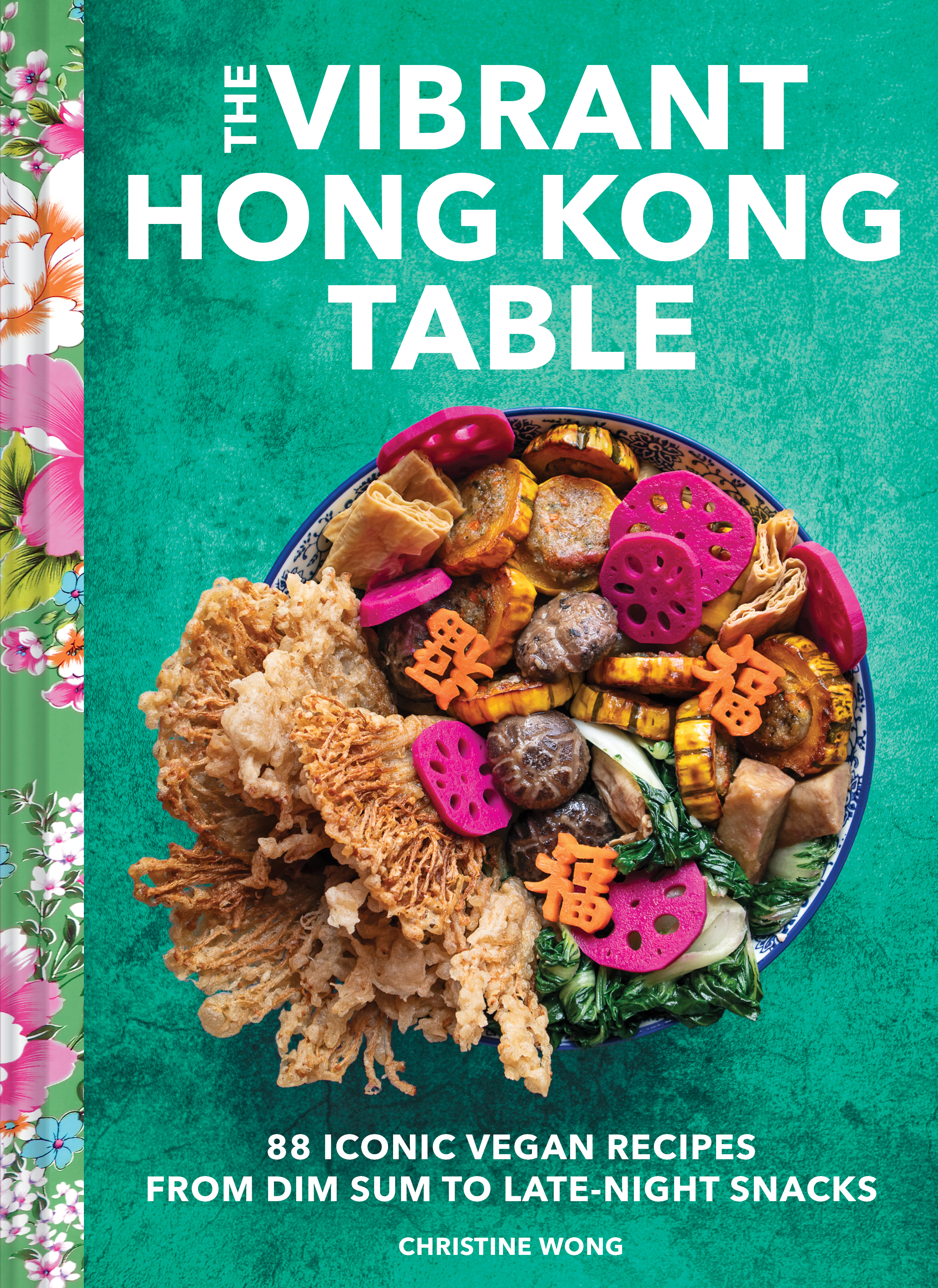 cover image The Vibrant Hong Kong Table: 88 Iconic Vegan Recipes from Dim Sum to Late-Night Snacks