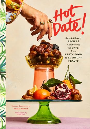 cover image Hot Date!: Sweet & Savory Recipes Celebrating the Date, from Party Food to Everyday Feasts