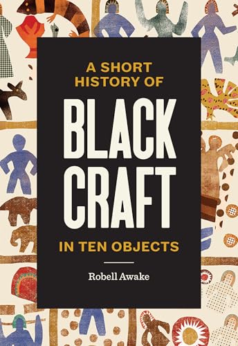 cover image A Short History of Black Craft in Ten Objects