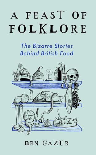 cover image A Feast of Folklore: The Bizarre Stories Behind British Food