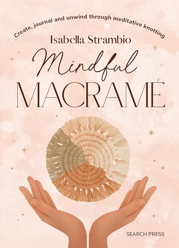 cover image Mindful Macramé: Create, Journal and Unwind Through Meditative Knotting