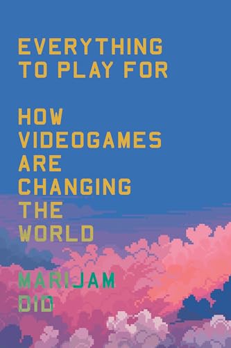 cover image Everything to Play For: An Insider’s Guide to How Videogames Are Changing Our World