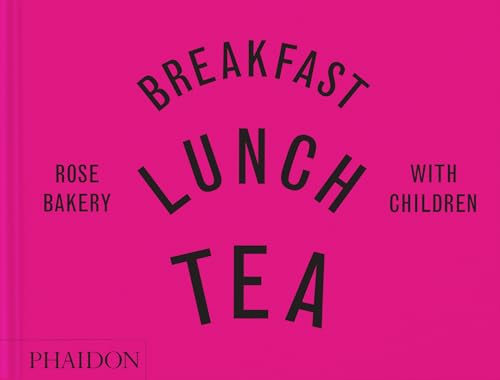 cover image Breakfast, Lunch, Tea with Children: Rose Bakery