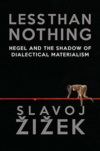 Less than Nothing: Hegel and the Shadow of Dialectical Materialism