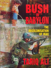 BUSH IN BABYLON: The Recolonisation of Iraq