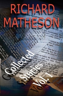 Richard Matheson: Collected Stories: Volume 1