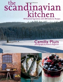 The Scandinavian Kitchen: 100 Essential Ingredients with 200 Authentic Recipes